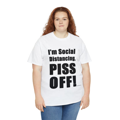 I'm Social Distancing, PI*S O*F! - Unisex Heavy Cotton Tee (White)