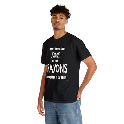 Don't have the TIME or the CRAYONS - Printed in the EU - Unisex Heavy Cotton Tee