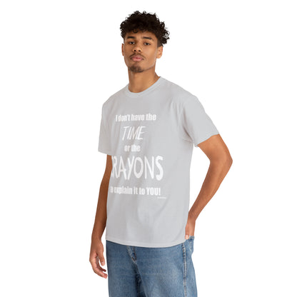 Don't have the TIME or the CRAYONS - Printed in the USA - Unisex Heavy Cotton Tee
