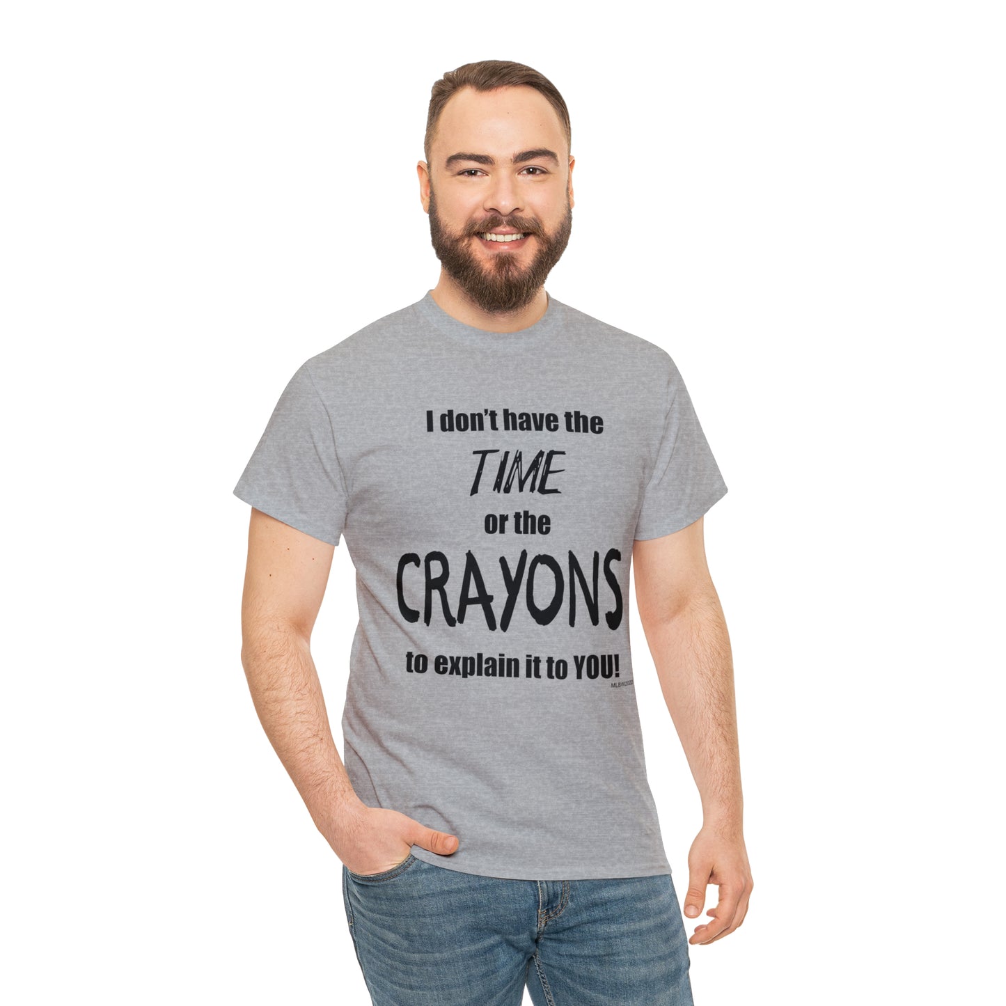 Don't have the TIME or the CRAYONS - Unisex Heavy Cotton Tee (BLACK TEXT) - EU
