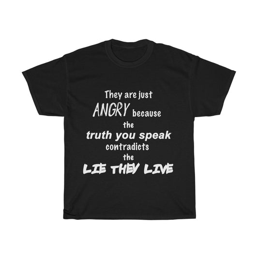 They are ANGRY because of the LIE THEY LIVE - Unisex Heavy Cotton Tee (Black)