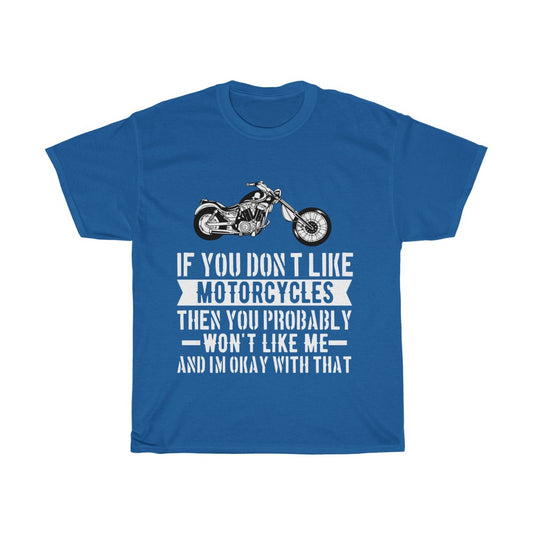 If You Don't Like Motorcycles... - Unisex Heavy Cotton Tee