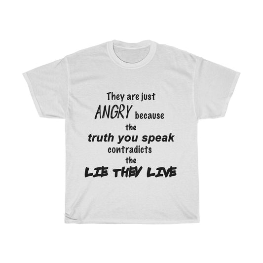 They are ANGRY because of the LIE THEY LIVE - Unisex Heavy Cotton Tee (White)