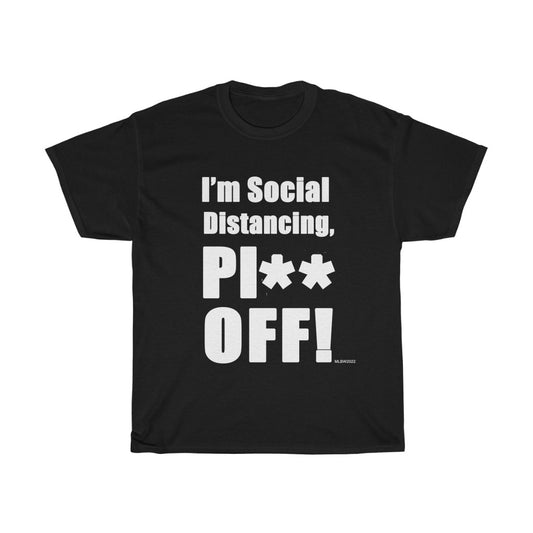 I'm Social Distancing, PI** OFF! - Unisex Heavy Cotton Tee (Black)
