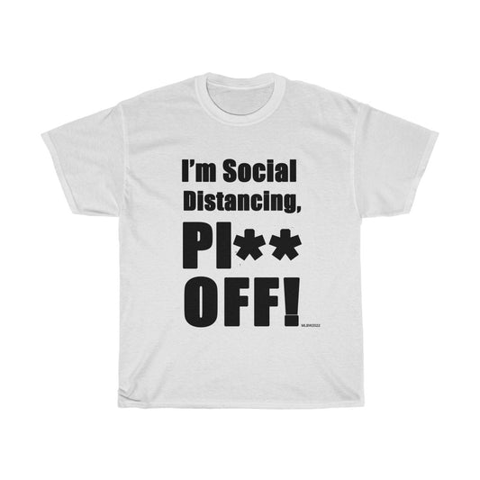 I'm Social Distancing, PI** OFF! - Unisex Heavy Cotton Tee (White)