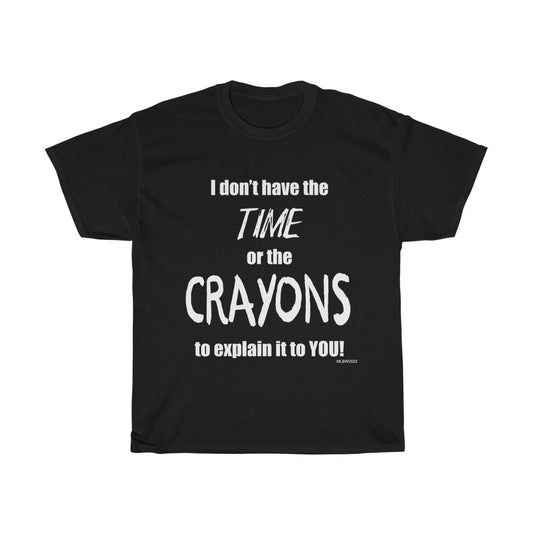 Don't have the TIME or the CRAYONS - Unisex Heavy Cotton Tee (Black)