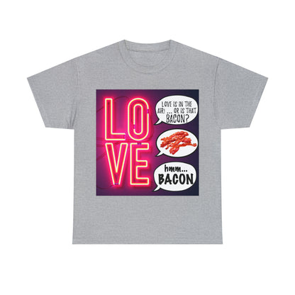 LOVE in in the AIR... or is that BACON? - Unisex Heavy Cotton Tee