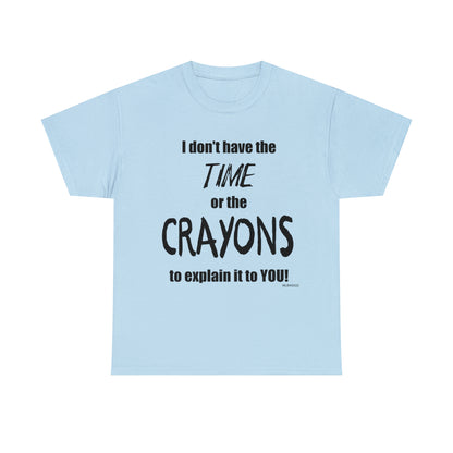 Don't have the TIME or the CRAYONS - Unisex Heavy Cotton Tee (BLACK TEXT) - USA