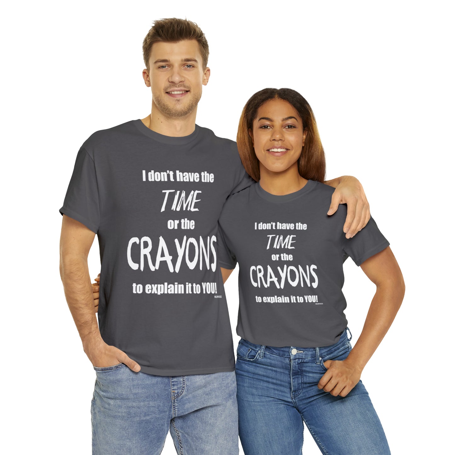 Don't have the TIME or the CRAYONS - Printed in the USA - Unisex Heavy Cotton Tee