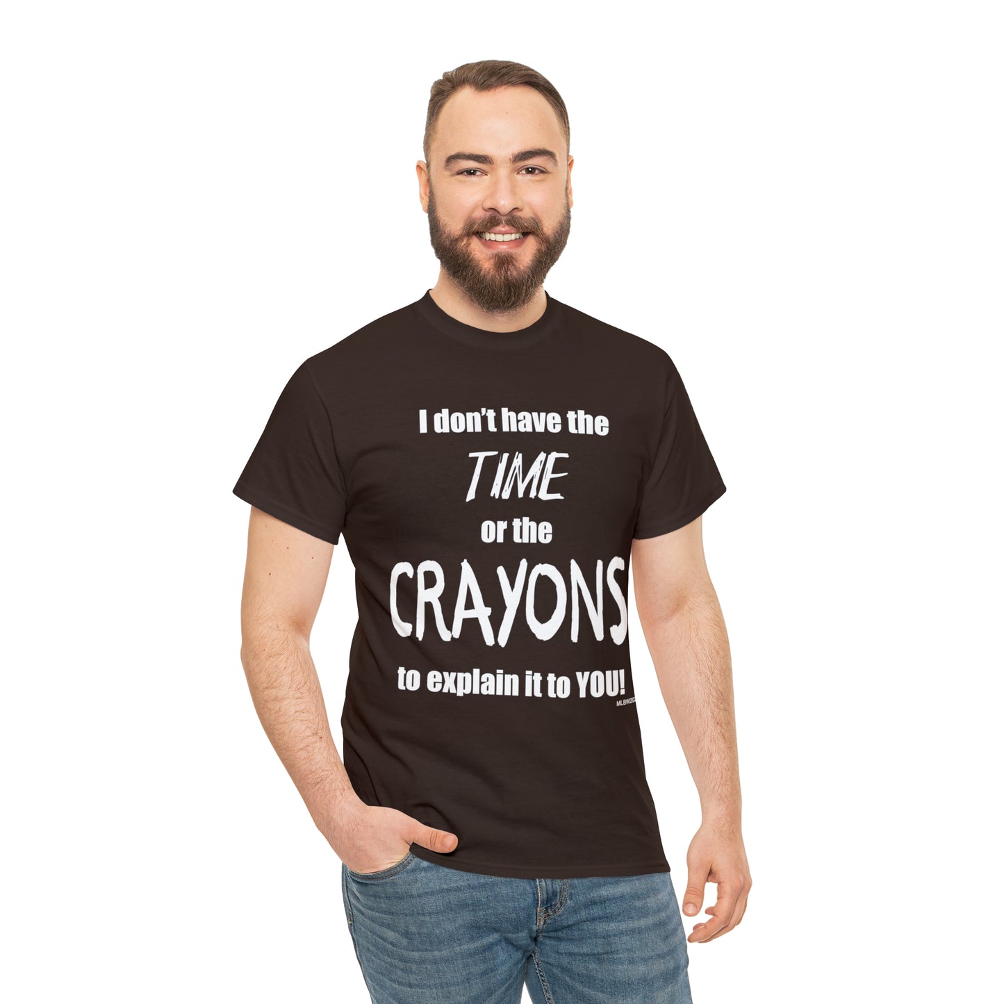 Don't have the TIME or the CRAYONS - Printed in the USA - Unisex Heavy Cotton Tee