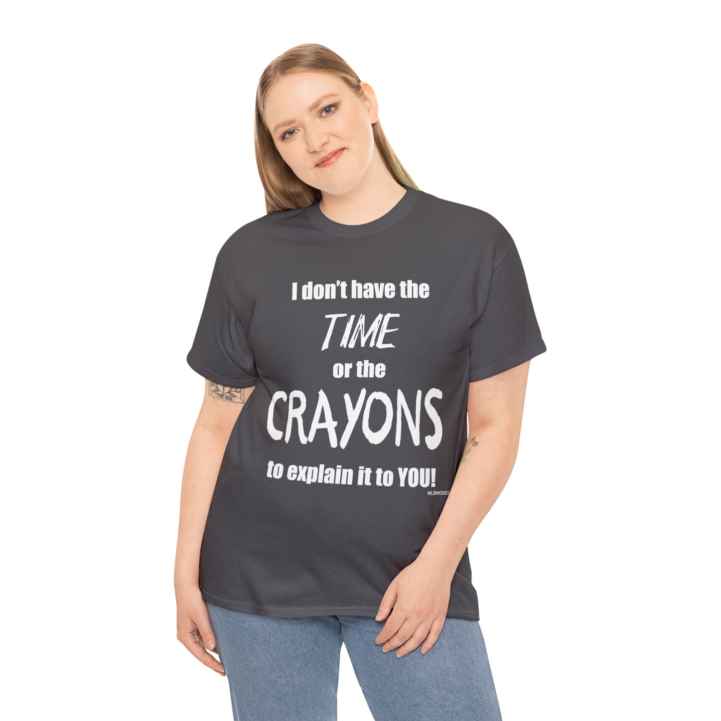 Don't have the TIME or the CRAYONS - Printed in the USA - Unisex Heavy Cotton Tee