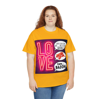 LOVE in in the AIR... or is that BACON? - Unisex Heavy Cotton Tee