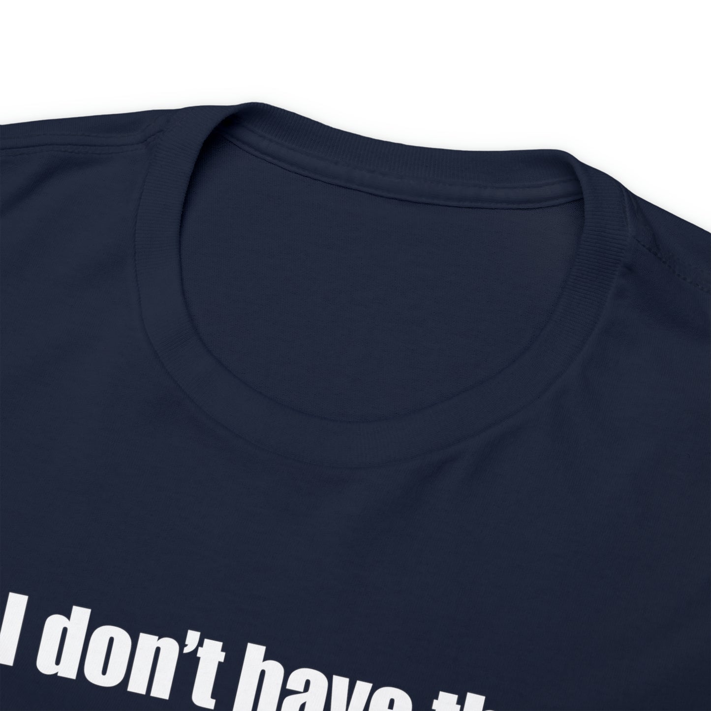 Don't have the TIME or the CRAYONS - Printed in the EU - Unisex Heavy Cotton Tee