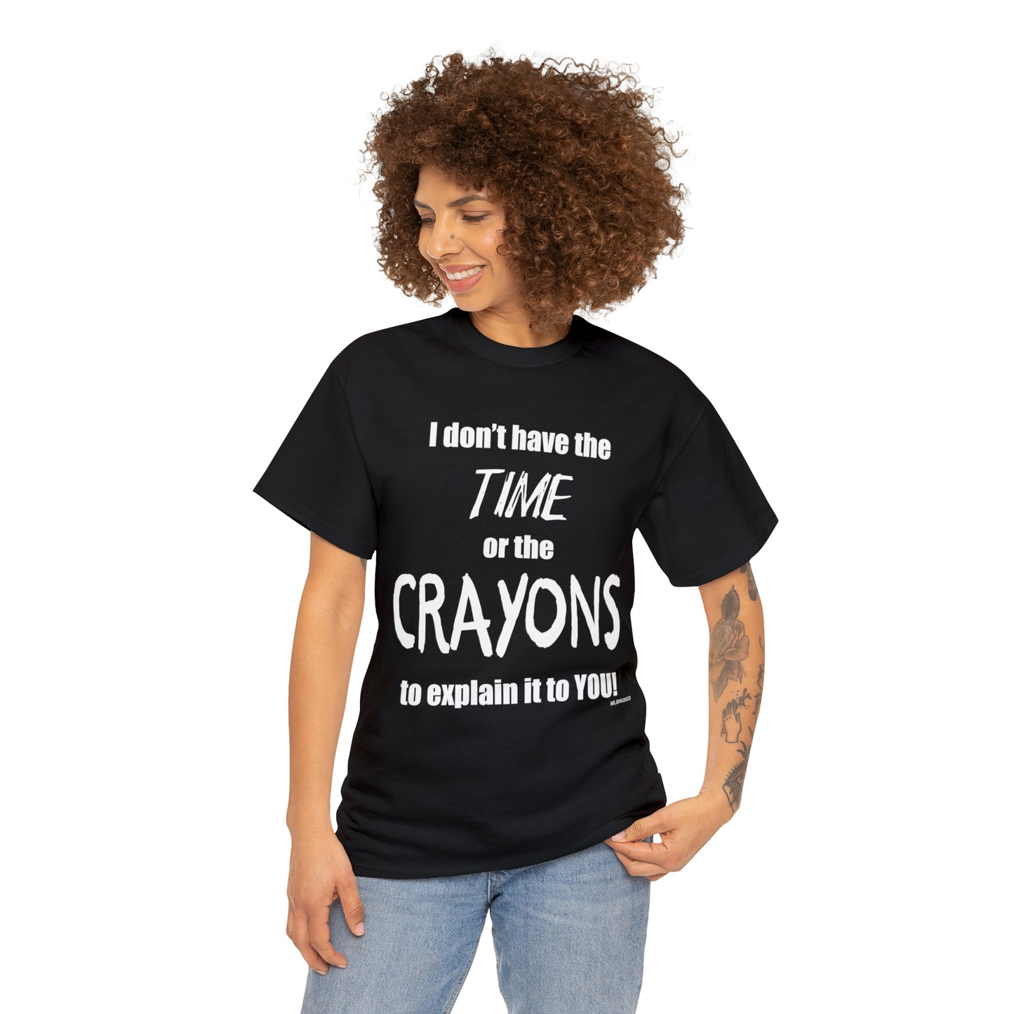 Don't have the TIME or the CRAYONS - Printed in the USA - Unisex Heavy Cotton Tee
