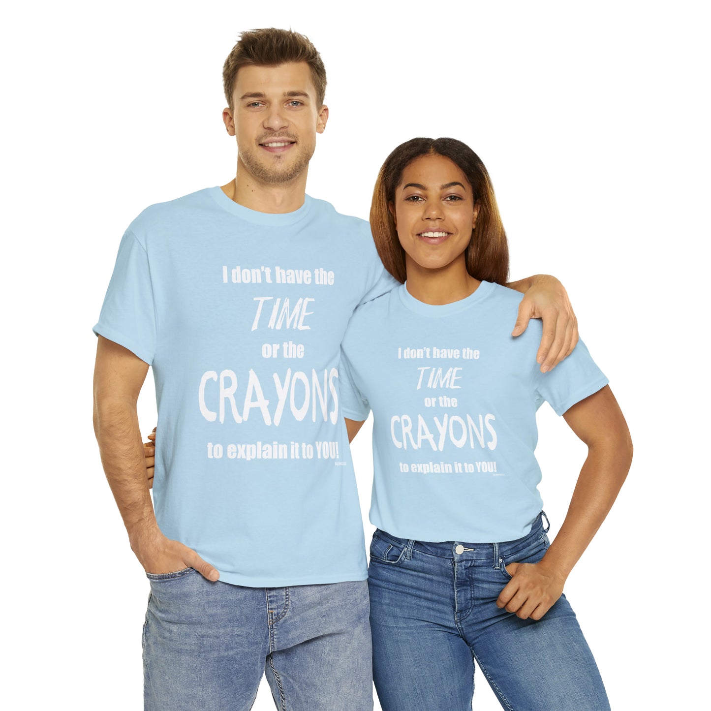 Don't have the TIME or the CRAYONS - Printed in the USA - Unisex Heavy Cotton Tee