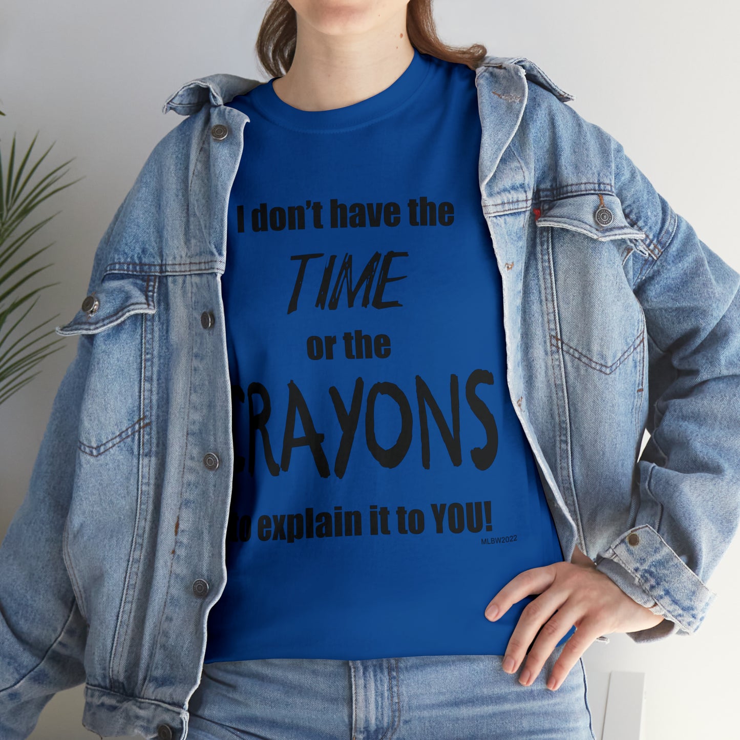 Don't have the TIME or the CRAYONS - Unisex Heavy Cotton Tee (BLACK TEXT) - USA