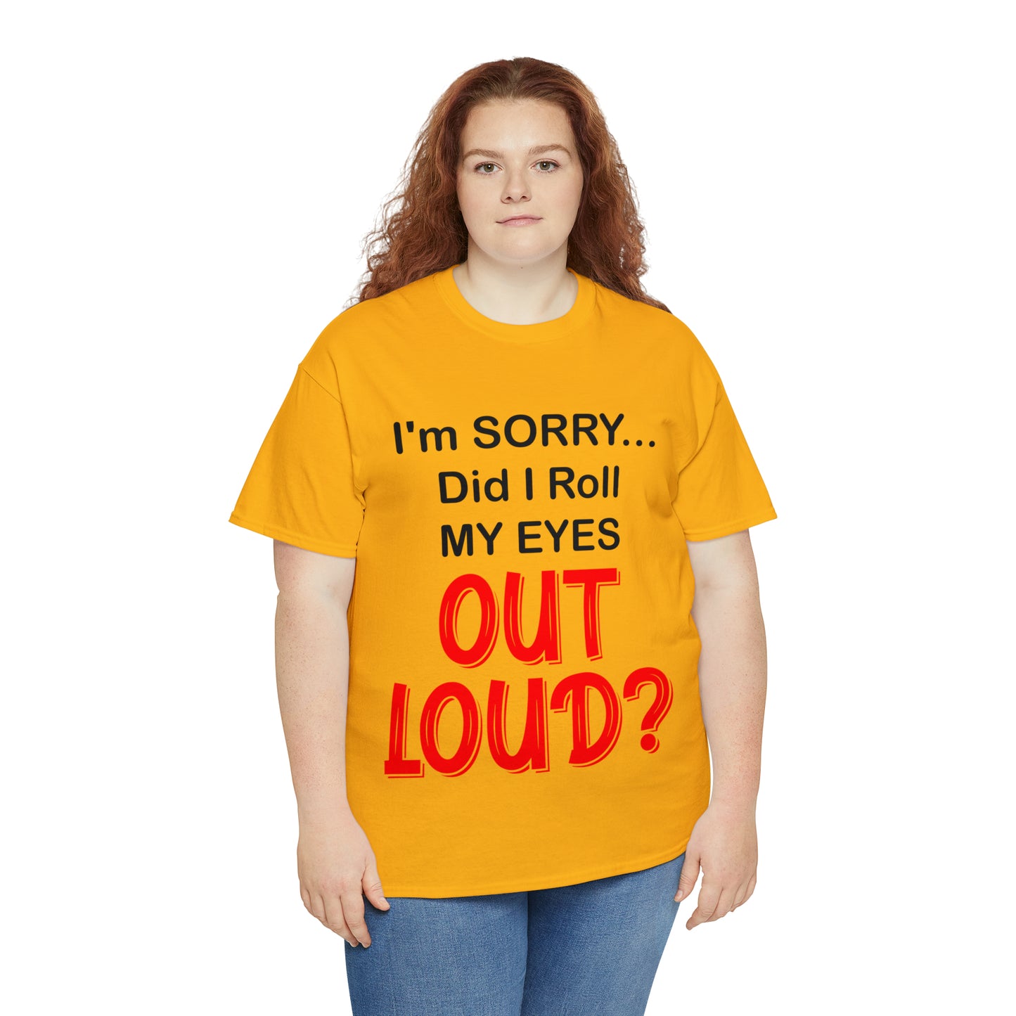 I'm SORRY did I roll my eyes OUT LOUD? - Unisex Heavy Cotton Tee - AUS