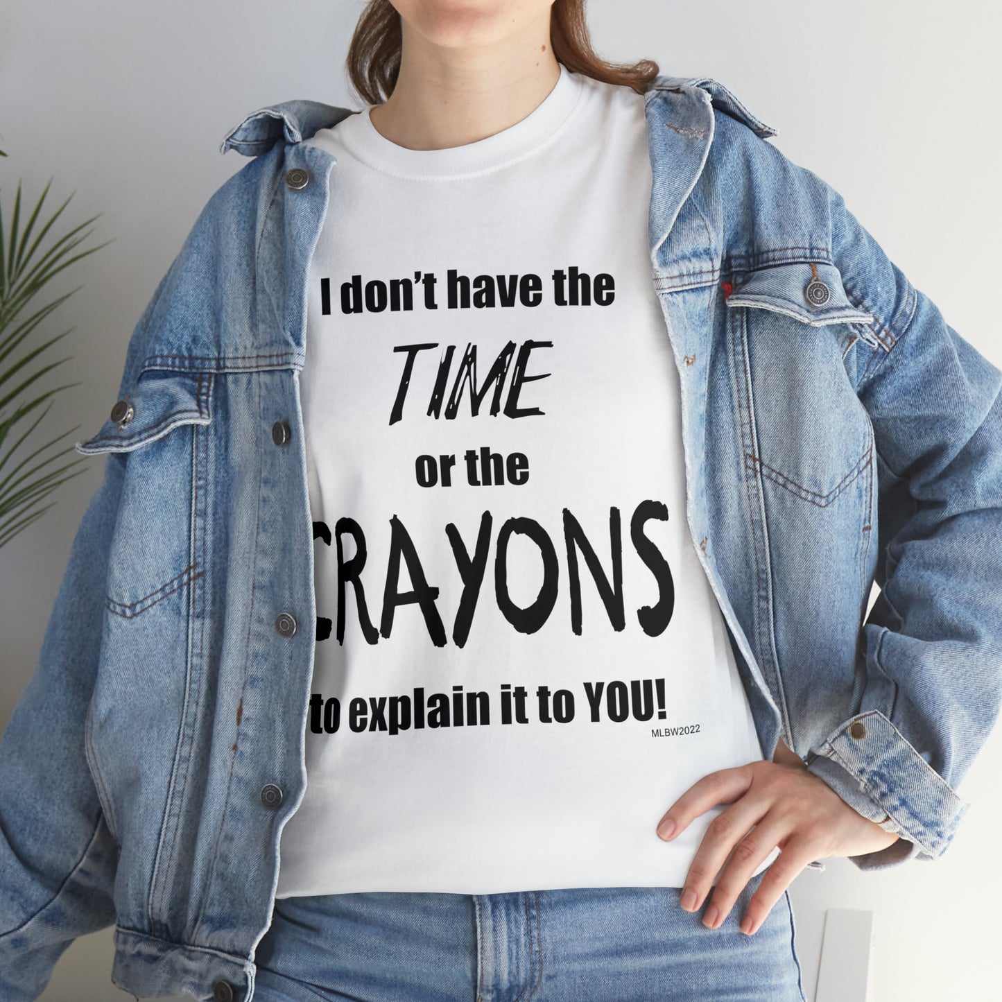 Don't have the TIME or the CRAYONS - Unisex Heavy Cotton Tee (BLACK TEXT) - USA