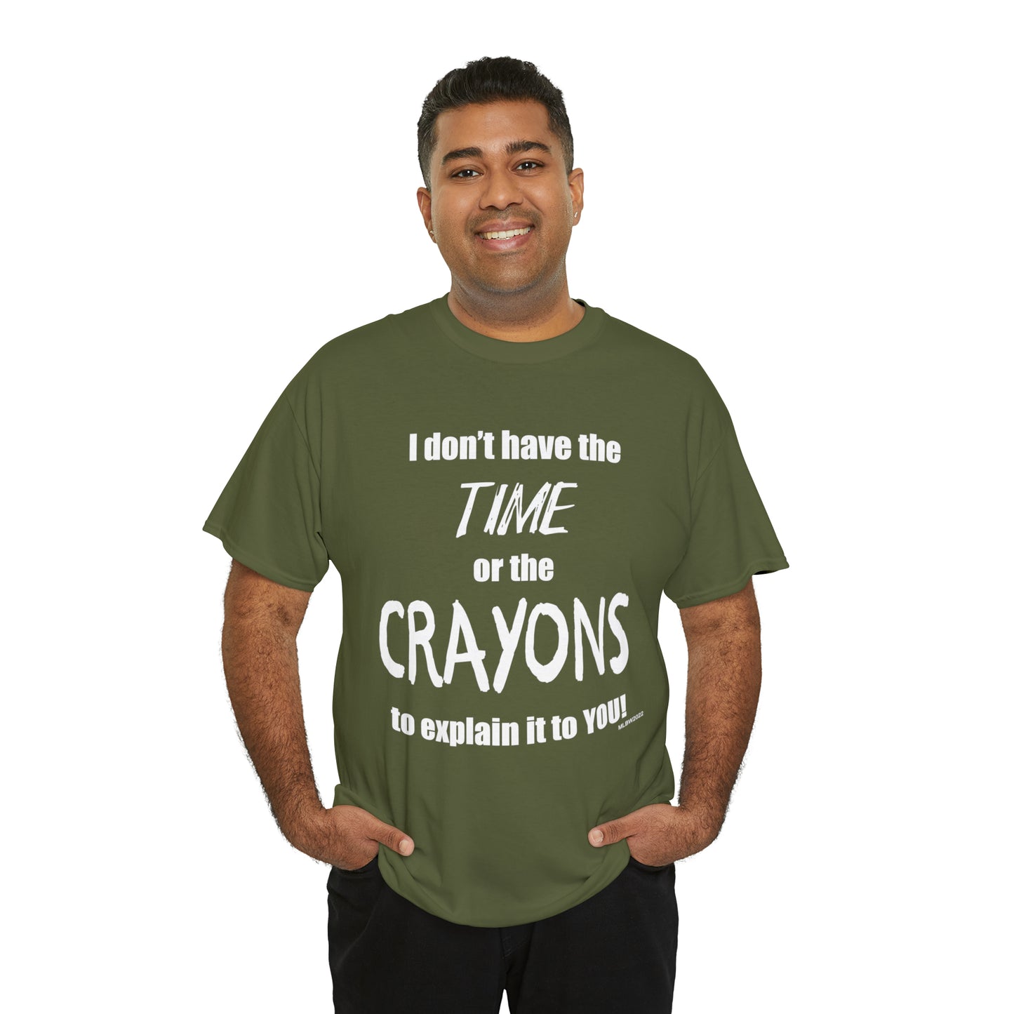 Don't have the TIME or the CRAYONS - Printed in the USA - Unisex Heavy Cotton Tee