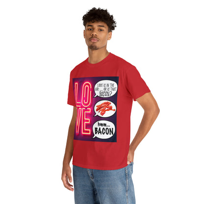 LOVE in in the AIR... or is that BACON? - Unisex Heavy Cotton Tee