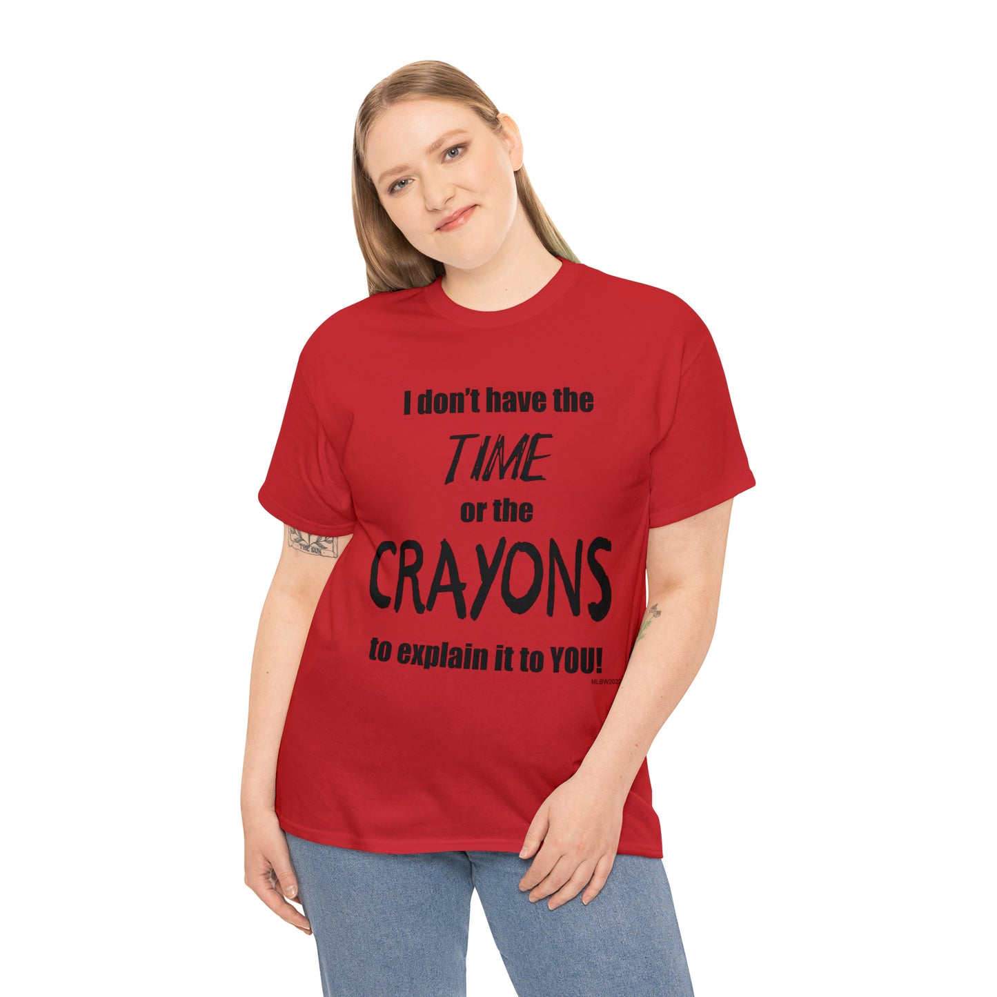 Don't have the TIME or the CRAYONS - Unisex Heavy Cotton Tee (BLACK TEXT) - USA