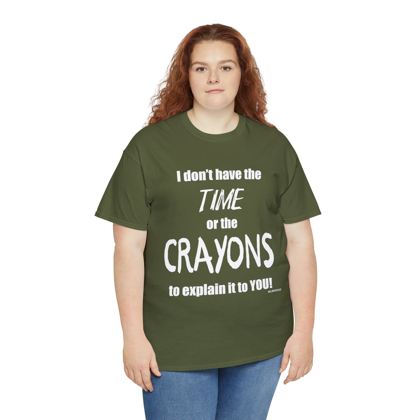 Don't have the TIME or the CRAYONS - Printed in the USA - Unisex Heavy Cotton Tee
