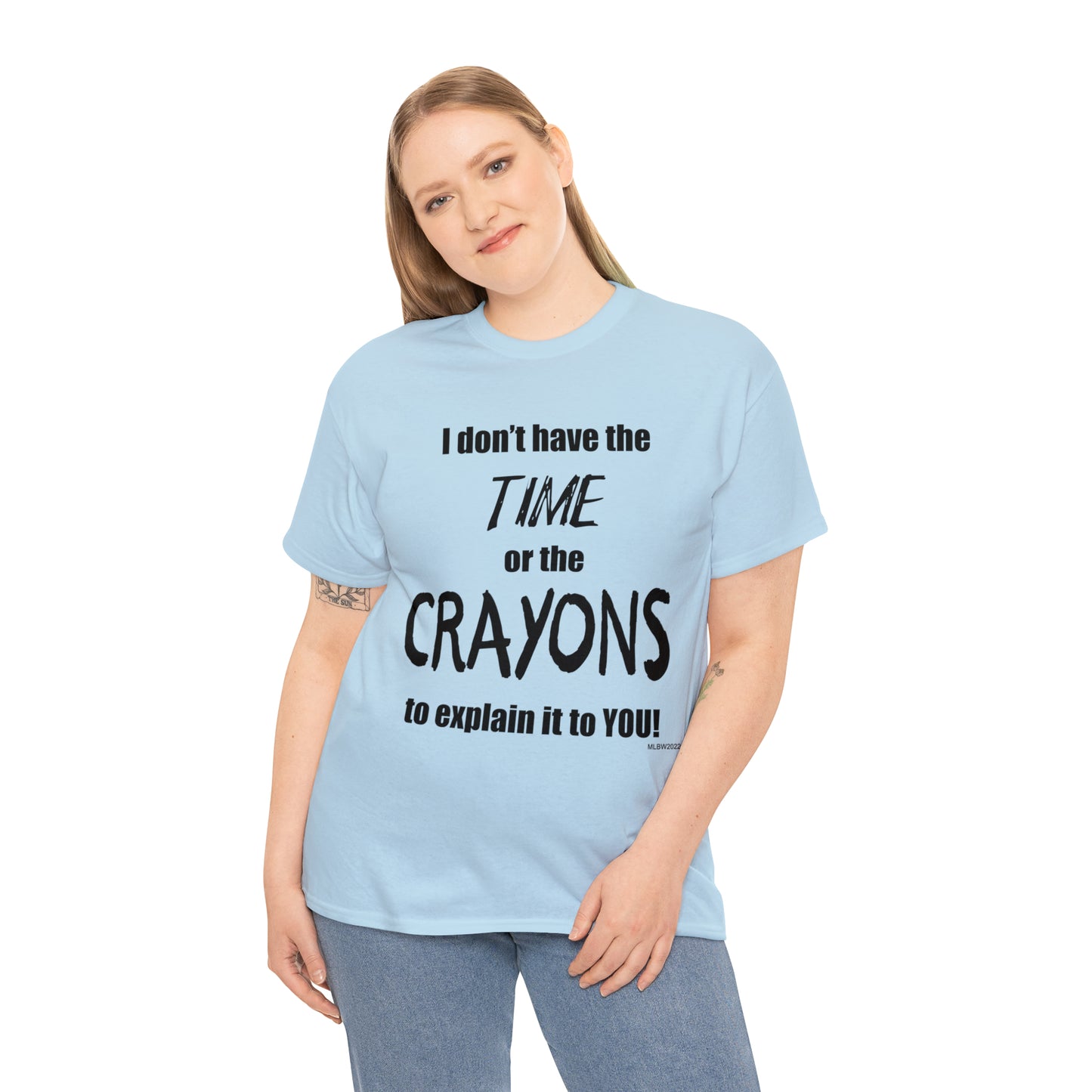 Don't have the TIME or the CRAYONS - Unisex Heavy Cotton Tee (BLACK TEXT) - USA