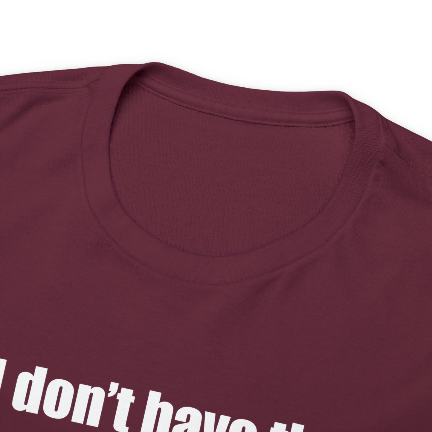 Don't have the TIME or the CRAYONS - Printed in the USA - Unisex Heavy Cotton Tee