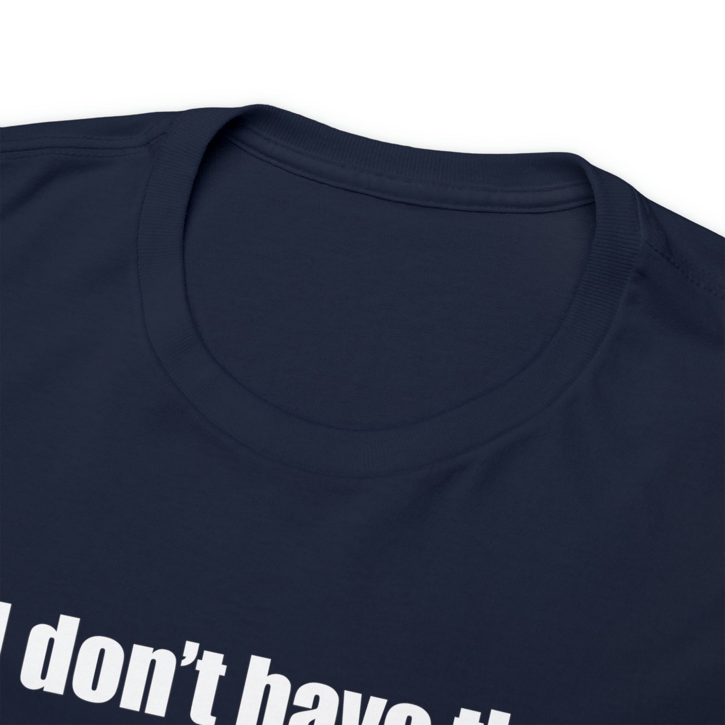 Don't have the TIME or the CRAYONS - Printed in the USA - Unisex Heavy Cotton Tee