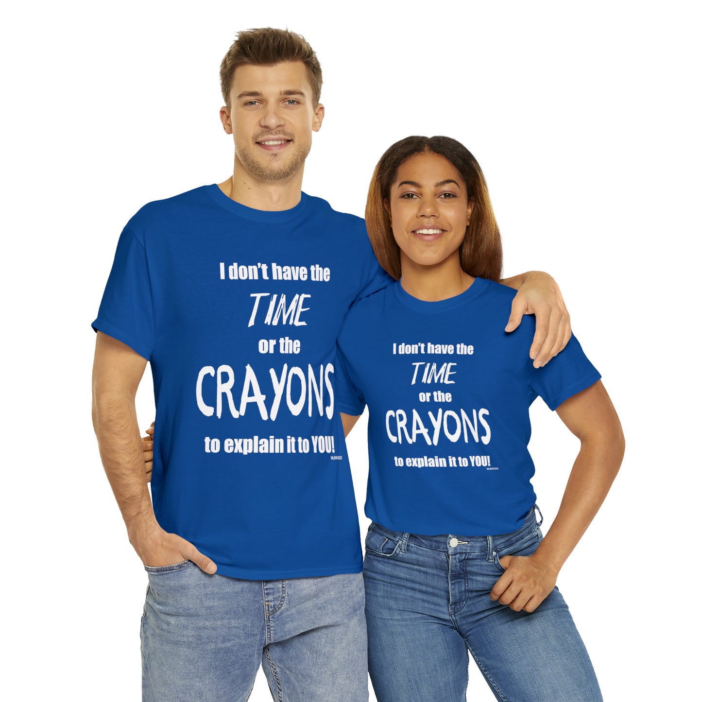 Don't have the TIME or the CRAYONS - Printed in the USA - Unisex Heavy Cotton Tee