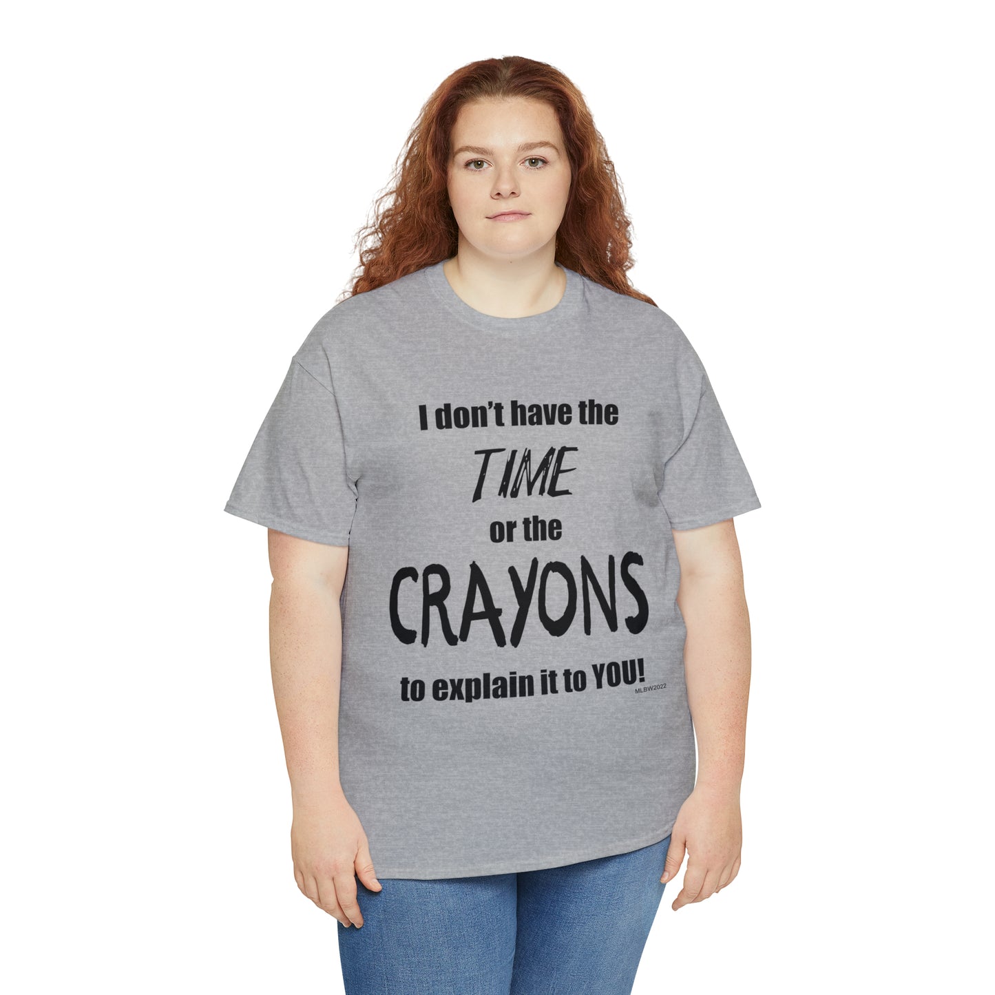 Don't have the TIME or the CRAYONS - Unisex Heavy Cotton Tee (BLACK TEXT) - USA