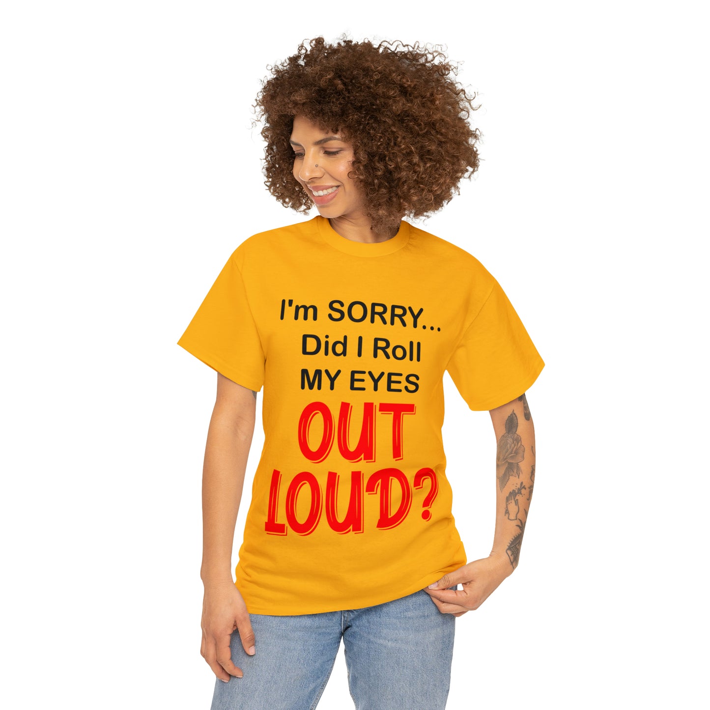 I'm SORRY did I roll my eyes OUT LOUD? - Unisex Heavy Cotton Tee - AUS