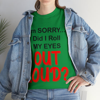 I'm SORRY did I roll my eyes OUT LOUD? - Unisex Heavy Cotton Tee - AUS