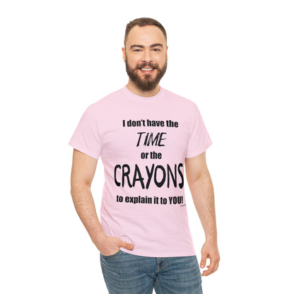 Don't have the TIME or the CRAYONS - Unisex Heavy Cotton Tee (BLACK TEXT) - USA