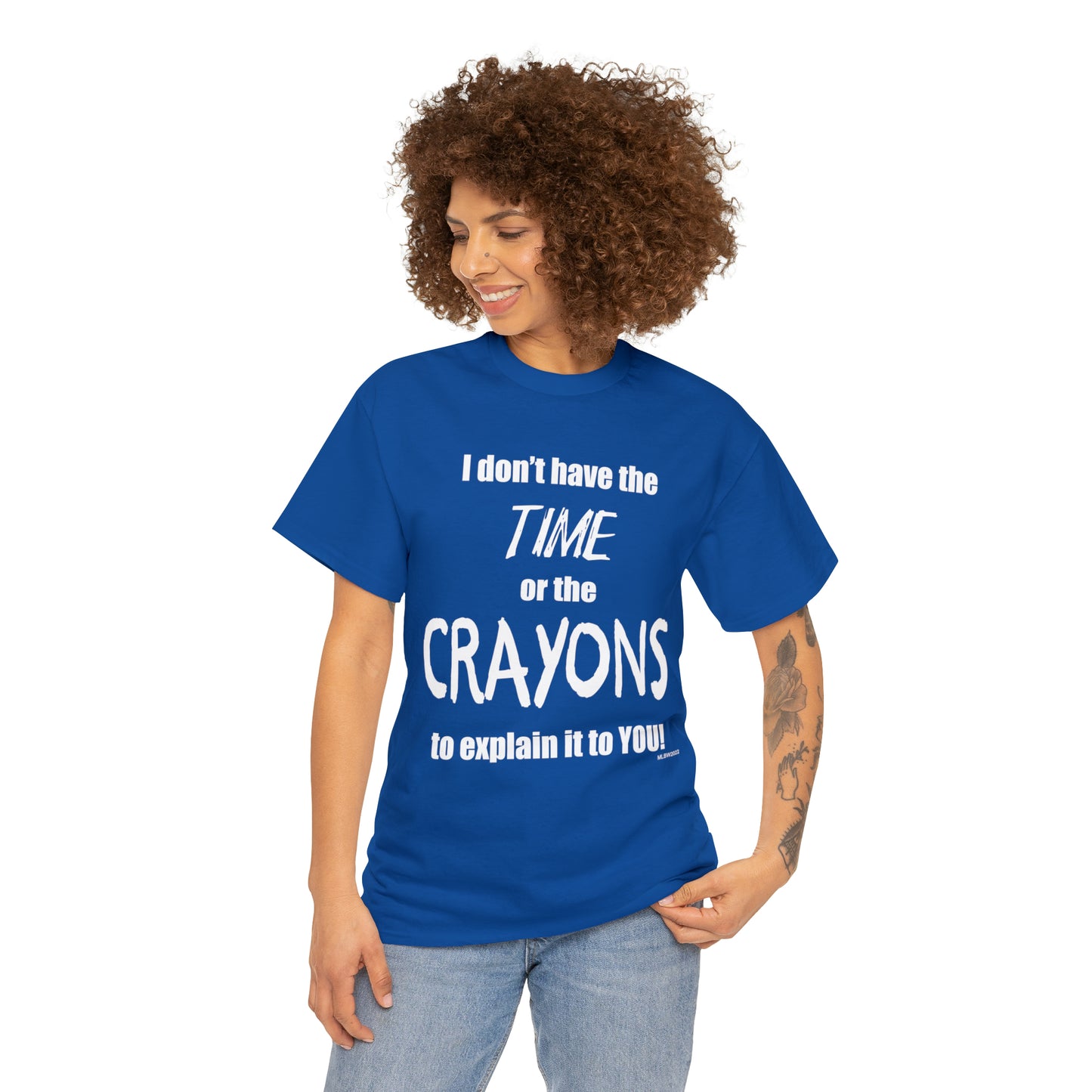 Don't have the TIME or the CRAYONS - Printed in the USA - Unisex Heavy Cotton Tee