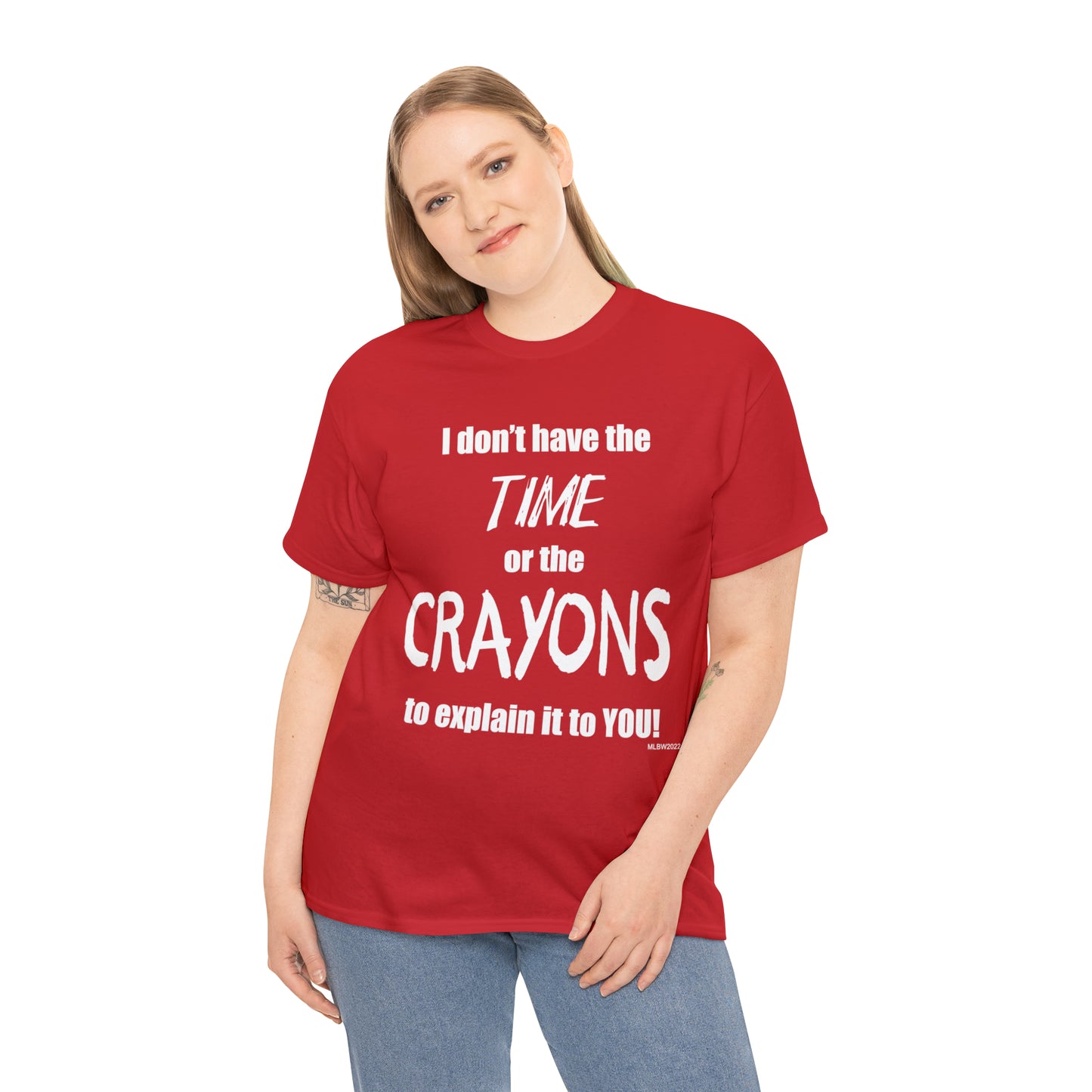 Don't have the TIME or the CRAYONS - Printed in the USA - Unisex Heavy Cotton Tee
