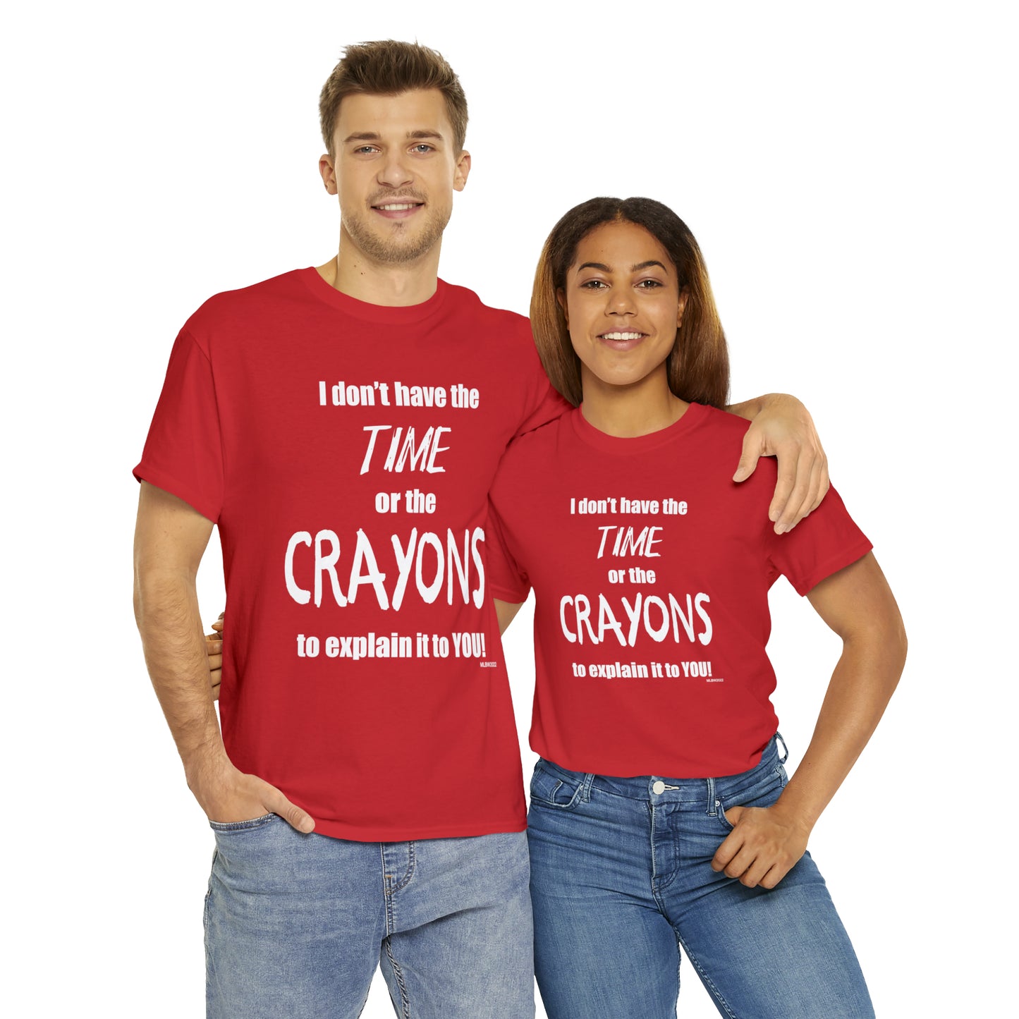 Don't have the TIME or the CRAYONS - Printed in the USA - Unisex Heavy Cotton Tee