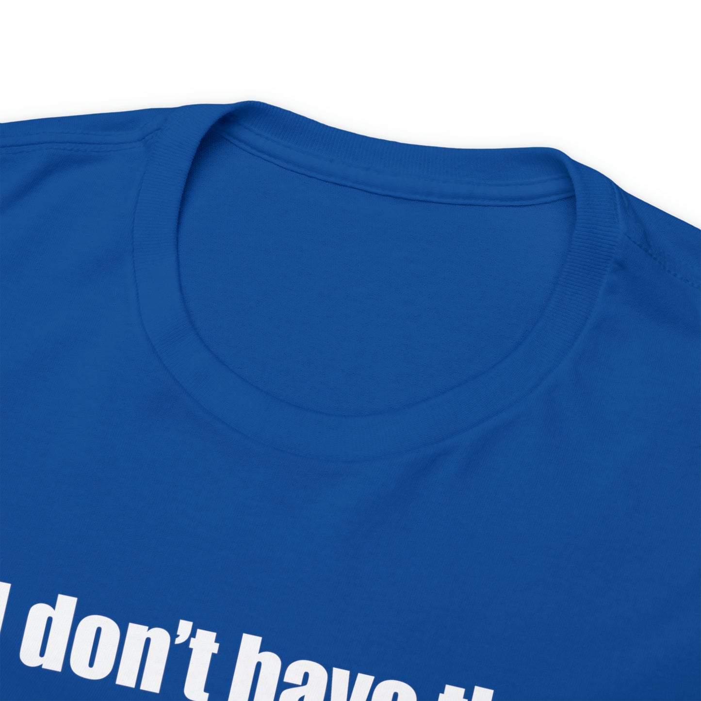 Don't have the TIME or the CRAYONS - Printed in the USA - Unisex Heavy Cotton Tee