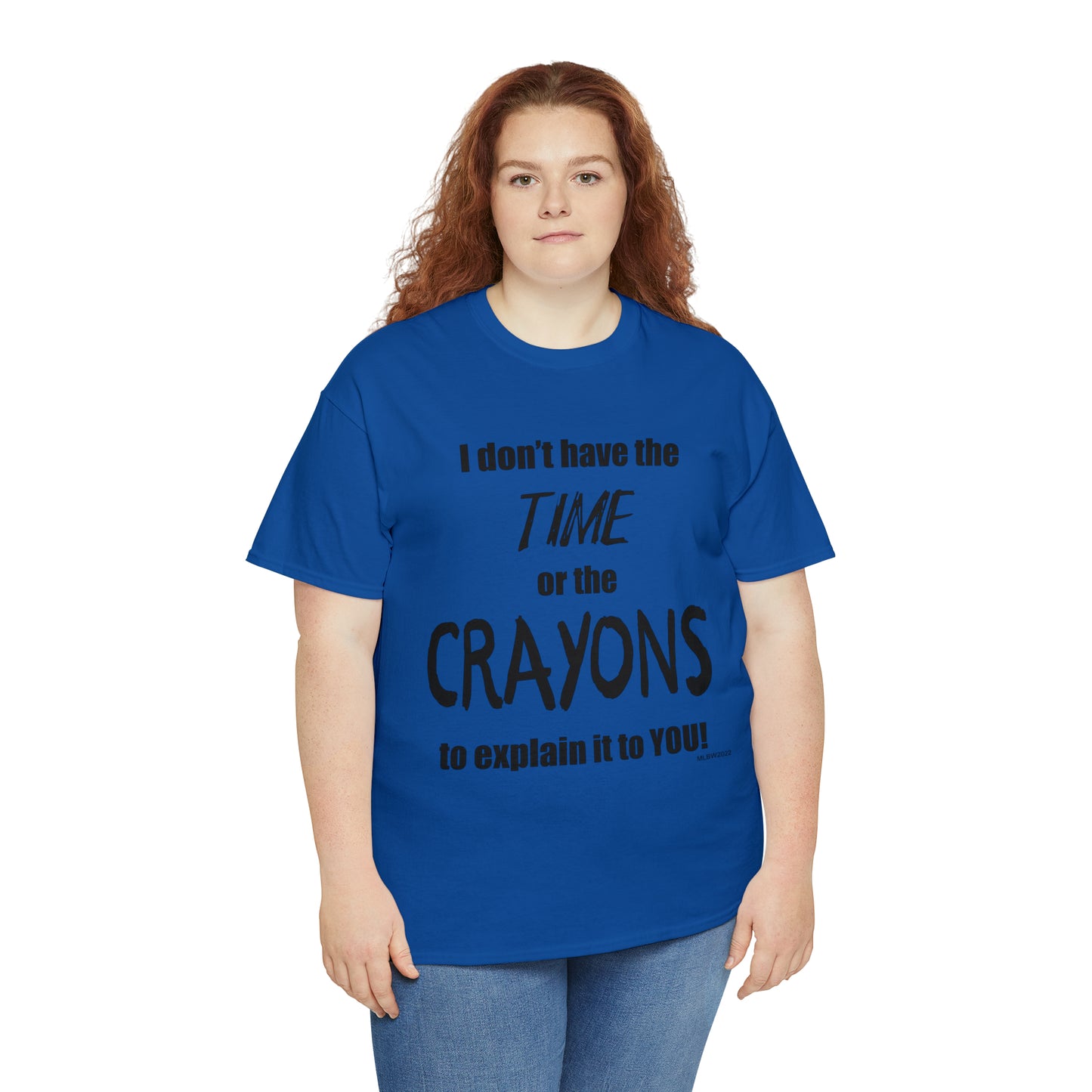 Don't have the TIME or the CRAYONS - Unisex Heavy Cotton Tee (BLACK TEXT) - USA