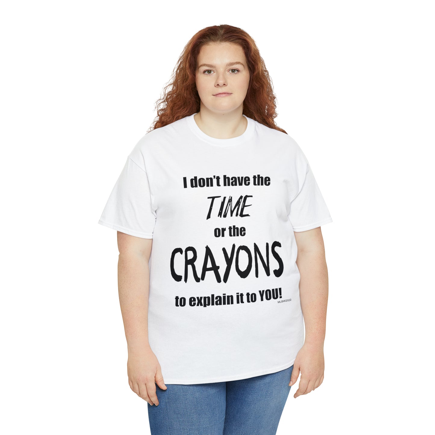 Don't have the TIME or the CRAYONS - Unisex Heavy Cotton Tee (BLACK TEXT) - USA