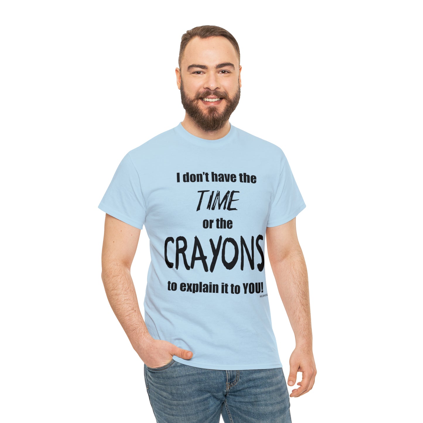 Don't have the TIME or the CRAYONS - Unisex Heavy Cotton Tee (BLACK TEXT) - USA