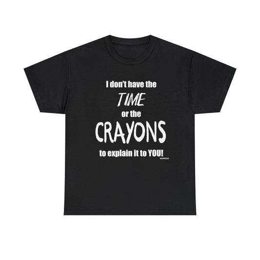 Don't have the TIME or the CRAYONS - Printed in the EU - Unisex Heavy Cotton Tee