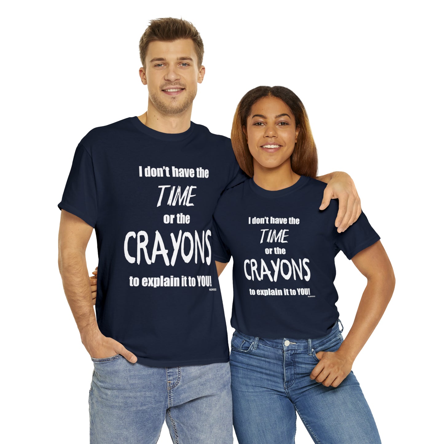 Don't have the TIME or the CRAYONS - Printed in the USA - Unisex Heavy Cotton Tee