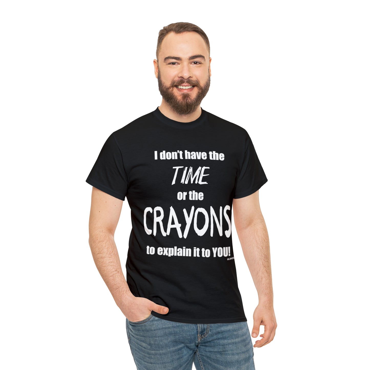 Don't have the TIME or the CRAYONS - Printed in the USA - Unisex Heavy Cotton Tee