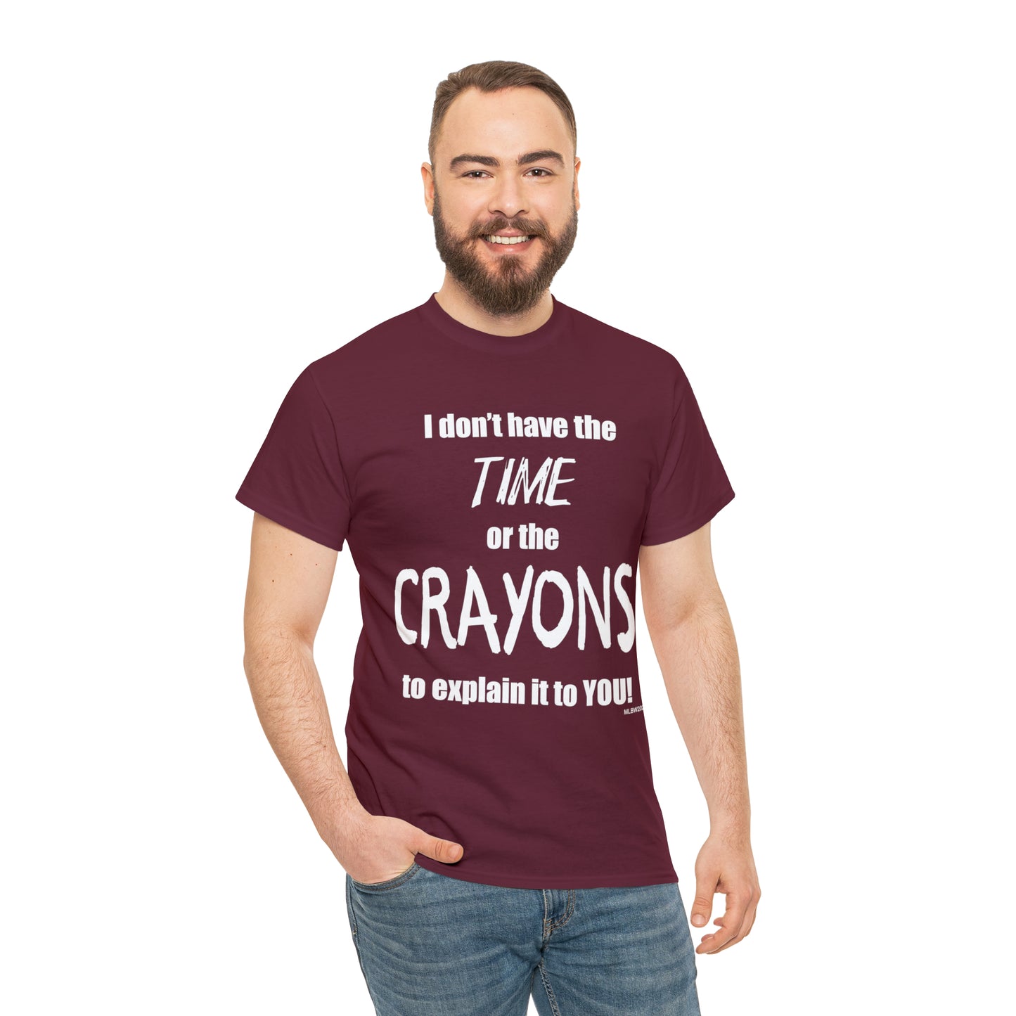 Don't have the TIME or the CRAYONS - Printed in the USA - Unisex Heavy Cotton Tee