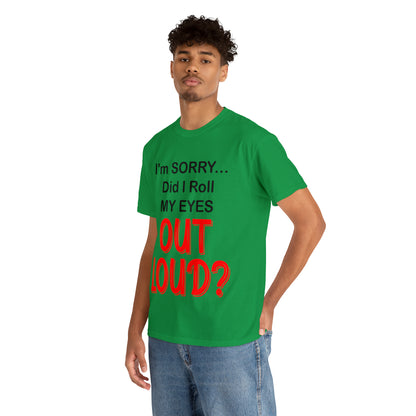 I'm SORRY did I roll my eyes OUT LOUD? - Unisex Heavy Cotton Tee - AUS