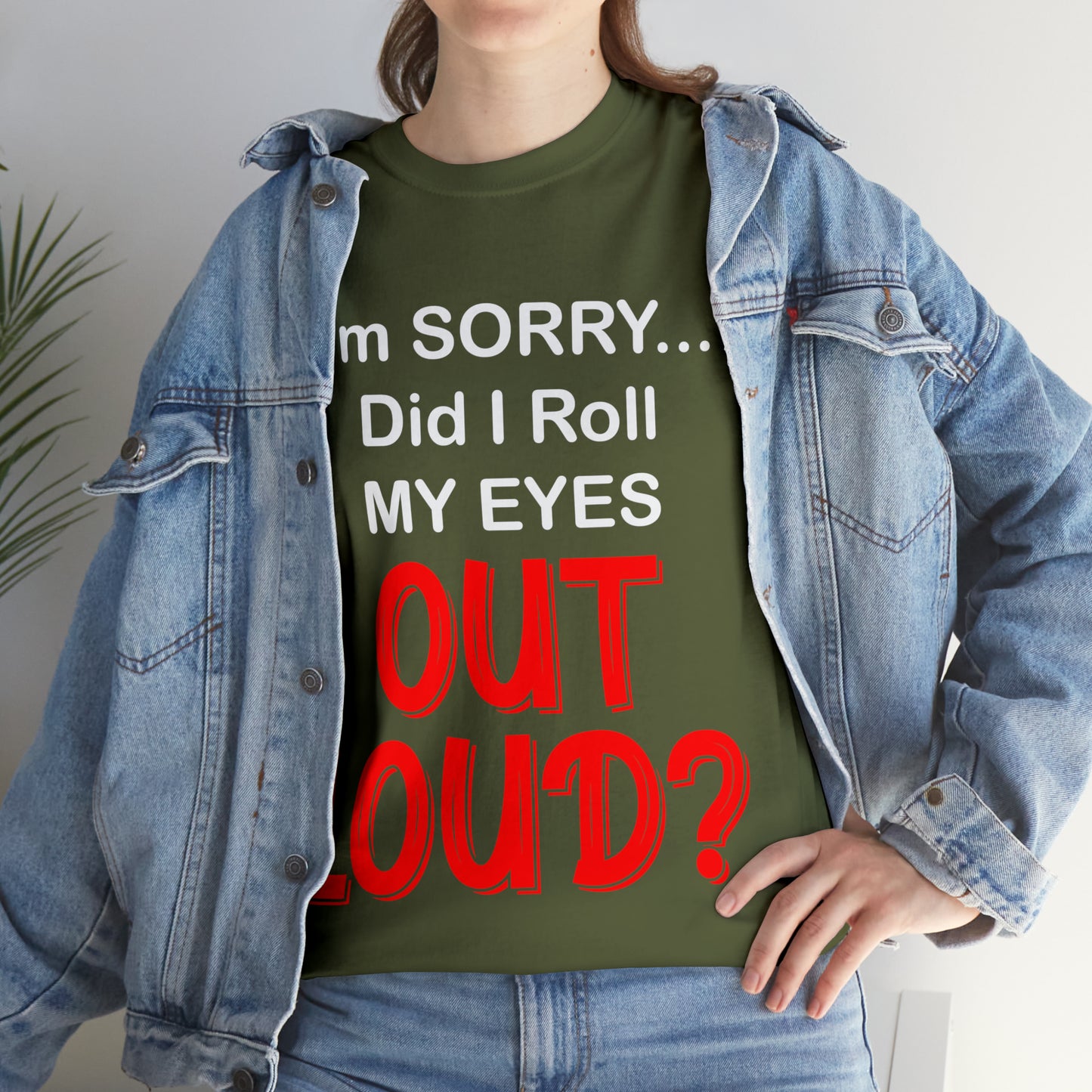 I'm SORRY did I  roll my eyes OUT LOUD? - Unisex Heavy Cotton Tee - AUS