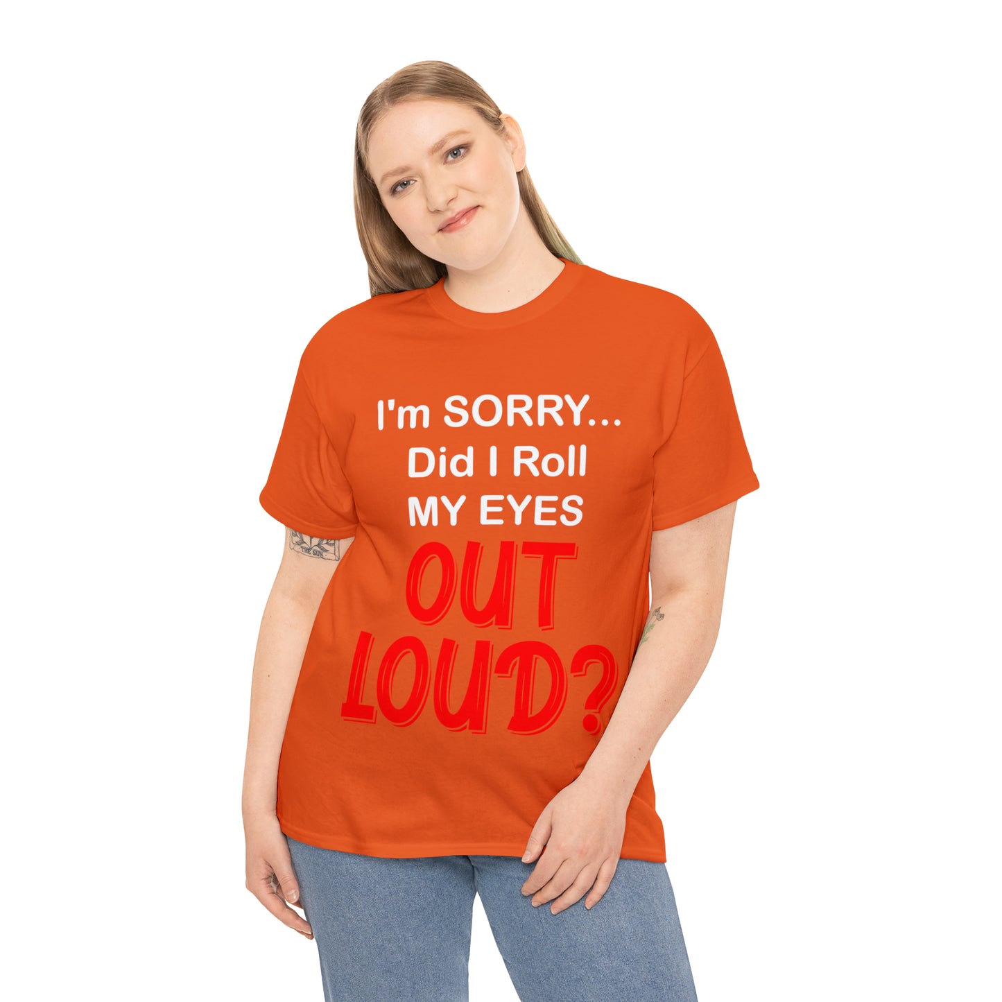 I'm SORRY did I  roll my eyes OUT LOUD? - Unisex Heavy Cotton Tee - AUS