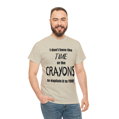 Don't have the TIME or the CRAYONS - Unisex Heavy Cotton Tee (BLACK TEXT) - USA