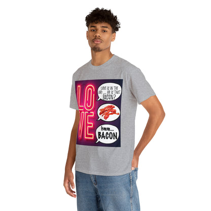 LOVE in in the AIR... or is that BACON? - Unisex Heavy Cotton Tee